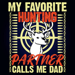 MY FAVORITE HUNTING PARTNER CALLS ME DAD,  This for hunting lover, i am a hunter,
Deer Hunting Shirt Designs