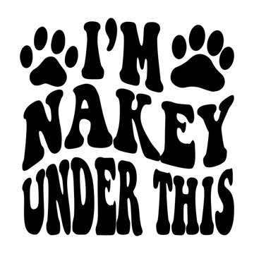 I'm Nakey Under This svg