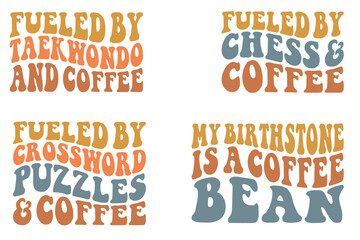 Fueled By Taekwondo And Coffee, Fueled By Chess And Coffee, Fueled By Crossword Puzzles And Coffee, My birthstone is a coffee bean retro wavy SVG bundle T-shirt
