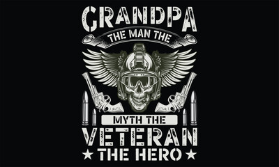 Grandpa The Man The Myth The Veteran The Hero - Veteran T Shirt Design, Hand drawn lettering phrase, Cutting and Silhouette, card, Typography Vector illustration for poster, banner, flyer and mug.
