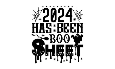 2024 Has been boo sheet Svg, Halloween 2024 T Shirt