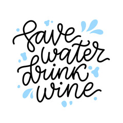 SAVE WATER DRINK WINE Quote. Fun quote about water and wine. Calligraphy black text save water drink wine. Design print for t shirt, poster, greeting card, Home decor Vector illustration