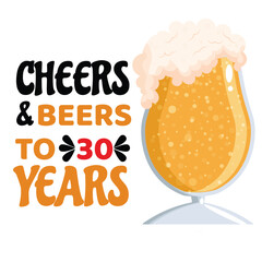 Cheers and Beers to 30 years- funny birthday text, with beer mug. Good for greeting card and t-shirt print, flyer, poster design, mug.