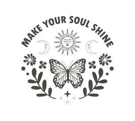 Fototapeta premium Make your soul shine slogan with butterfly, celestial sun and moon, floral elements, vector for fashion, fabric, poster, card, sticker, tattoo designs