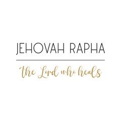Jehovah Rapha the Lord who heals, God’s name, Cristian quote, Biblical Names, vector illustration