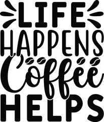 Life happens coffee helps vector arts