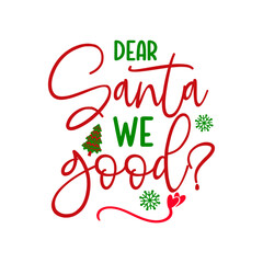 Dear Santa We Good SVG