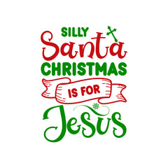 Silly Santa Christmas Is for Jesus SVG