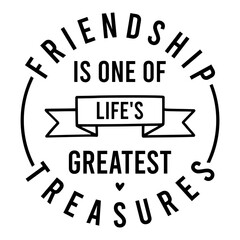 Friendship is One of Life's Greatest Treasures