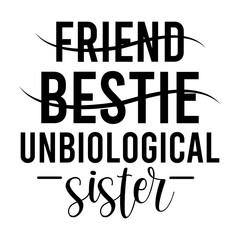 Friend Bestie Unbiological Sister
