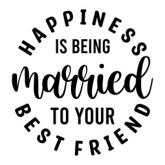 Happiness is Being Married to Your Best friend