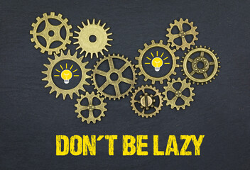 don't be lazy	
