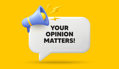 Your opinion matters tag. 3d speech bubble banner with megaphone. Survey or feedback sign. Client comment. Opinion matters chat speech message. 3d offer talk box. Vector
