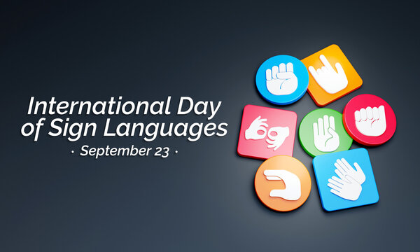 International day of sign languages is observed every year on September 23, The day focuses on people who are deaf or hard of hearing and people with speech disorders. 3D Rendering