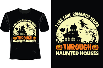 I like long romantic walks through haunted houses, Halloween T Shirt Design