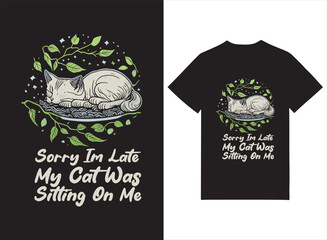 Sorry I'm Late My Cat Was Sitting On Me Illustrated T-shirt Design