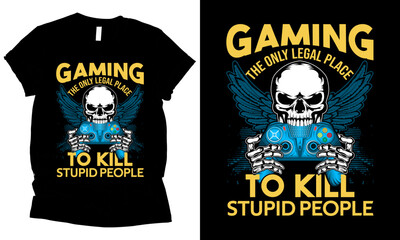gaming the only legal place to kill stupid people , video gaming t-shirt design