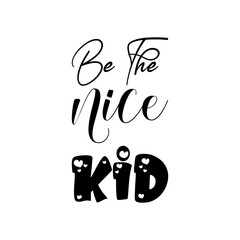be the nice kid black lettering quote