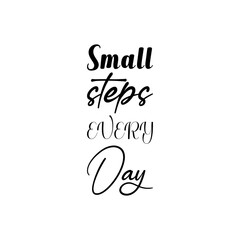small steps every day black lettering quote