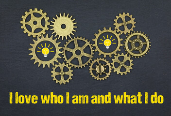 I love who I am and what I do	