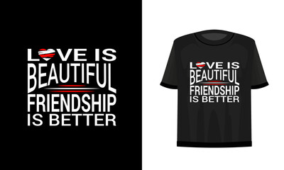 Love is beautiful friendship is better. Friendship day t-shirt design vector file.