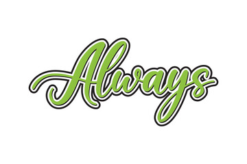 Always Vector lettering. Template for card, poster, banner, print for t-shirt.