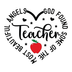 God Found Some of the Most Beautiful Angels Teacher,  Teacher SVG Vector 
