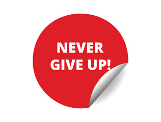 Never give up round sticker sign. Never give up circle sticker banner, badge symbol vector illustration.