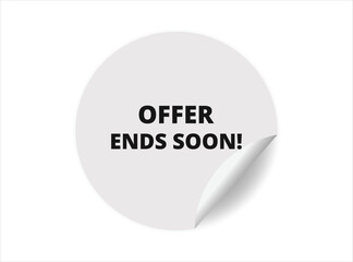 Offer ends soon round sticker sign. Offer ends soon circle sticker banner, badge symbol vector illustration.