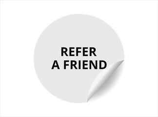 Refer a friend round sticker sign. Refer a friend circle sticker banner, badge symbol vector illustration.