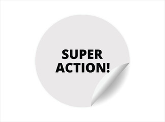 Super action round sticker sign. Super action circle sticker banner, badge symbol vector illustration.