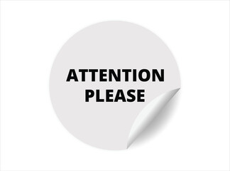 Attention please round sticker sign. Attention please circle sticker banner, badge symbol vector illustration.