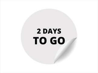 2 day to go round sticker sign. 2 day to go circle sticker banner, badge symbol vector illustration.