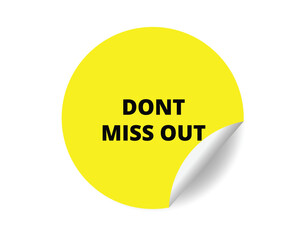 Dont miss out round sticker sign. Dont miss out circle sticker banner, badge symbol vector illustration.