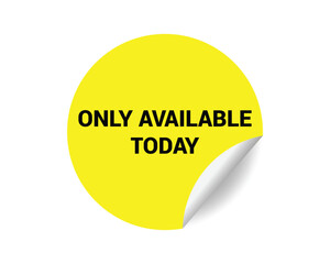 Only available today round sticker sign. Only available today circle sticker banner, badge symbol vector illustration.