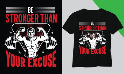 Be Stronger than Your Excuse. Gym t-shirt design or vector design  