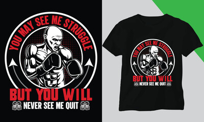 You may see me struggle but you will never see me quit. and gym t-shirt design or vector design