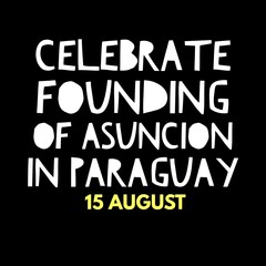 Celebrate founding of Asuncion in Paraguay 15 august national international 