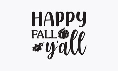 Happy fall y'all svg, Thanksgiving t-shirt design, Funny Fall svg,  EPS, autumn bundle, Pumpkin, Handmade calligraphy vector illustration graphic, Hand written vector sign, Cut File Cricut, Silhouette