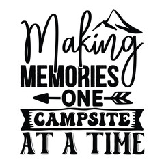 Making Memories One Campsite at a Time, Camping SVG T shirt Design Vector file