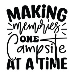 Making Memories One Campsite at a Time, Camping SVG T shirt Design Vector file