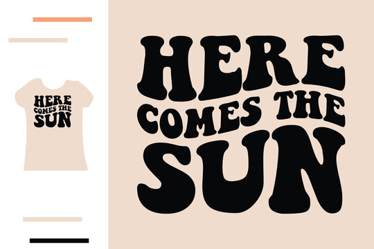 Here comes the sun t shirt design