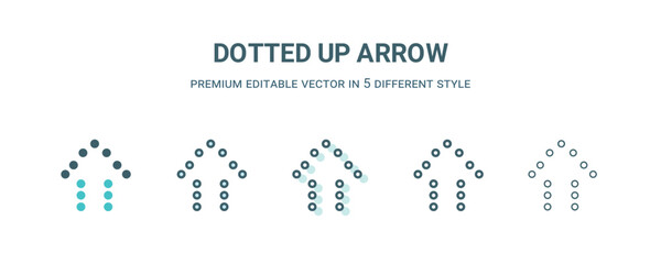 dotted up arrow icon in 5 different style. Outline, filled, two color, thin dotted up arrow icon isolated on white background. Editable vector can be used web and mobile