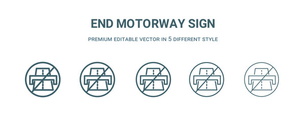 end motorway sign icon in 5 different style. Thin, light, regular, bold, black end motorway sign icon isolated on white background.