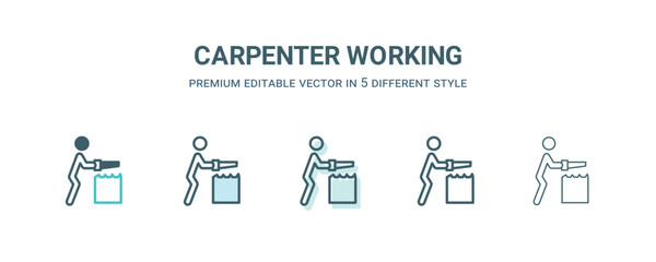 carpenter working icon in 5 different style. Outline, filled, two color, thin carpenter working icon isolated on white background. Editable vector can be used web and mobile