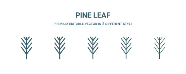 pine leaf icon in 5 different style. Thin, light, regular, bold, black pine leaf icon isolated on white background.