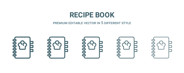 recipe book icon in 5 different style. Thin, light, regular, bold, black recipe book icon isolated on white background. Editable vector