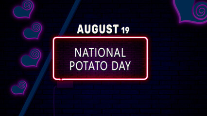 Happy National Potato Day, August 19. Calendar of August Neon Text Effect, design