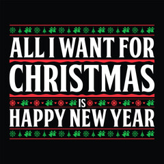 All I Want For Christmas Is Happy New Year T-shirt Design