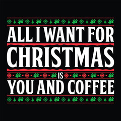 All I Want For Christmas Is You And Coffee T-shirt Design
